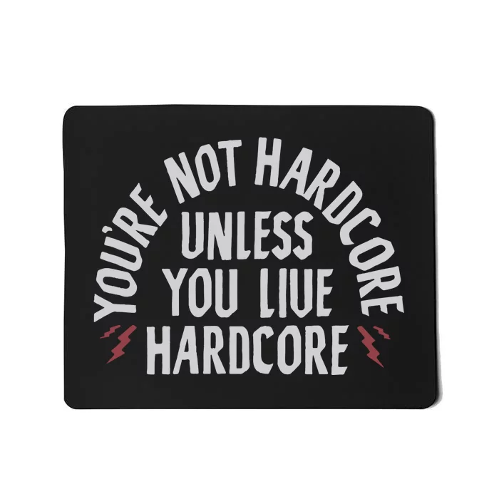 You’re Not Hardcore Uniless You Live Hardcore Mousepad