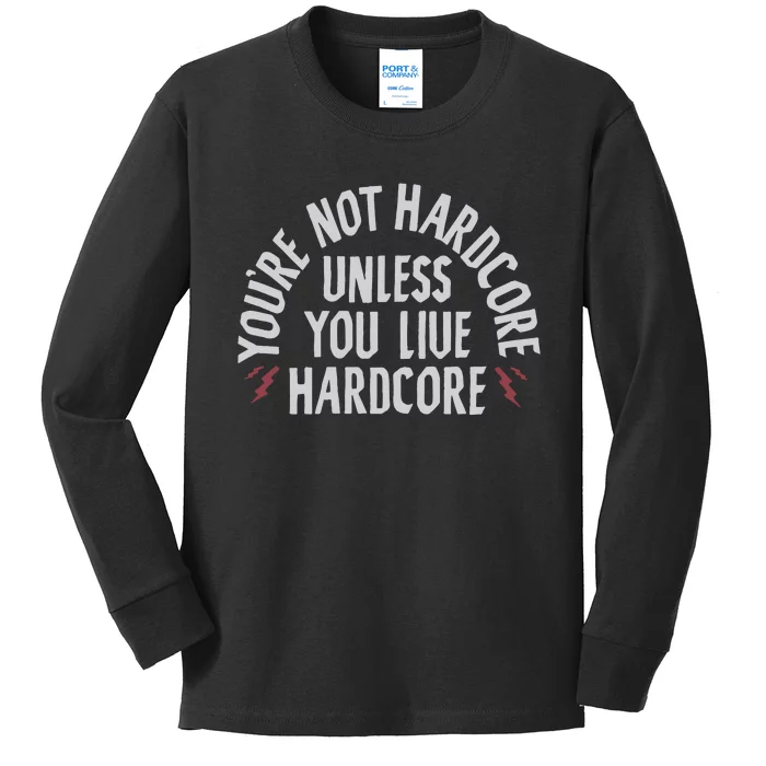 You’re Not Hardcore Uniless You Live Hardcore Kids Long Sleeve Shirt