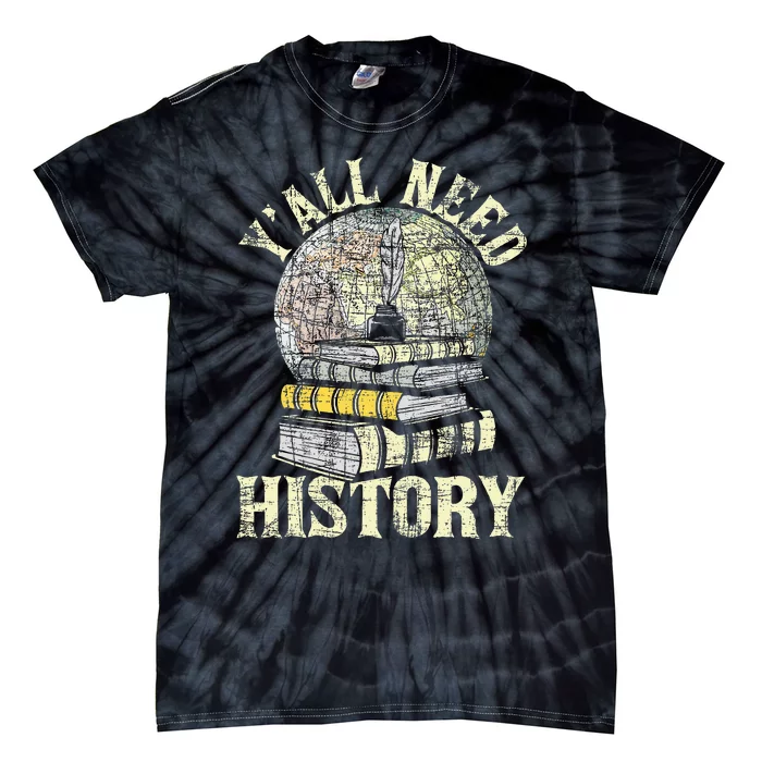 YAll Need History Historian History Teacher Professor Tie-Dye T-Shirt