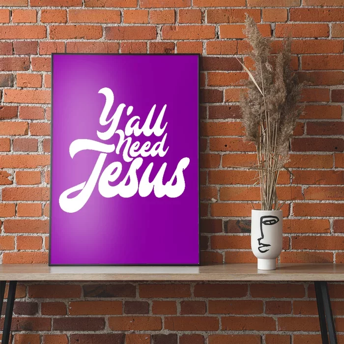 YaLl Need Jesus Poster