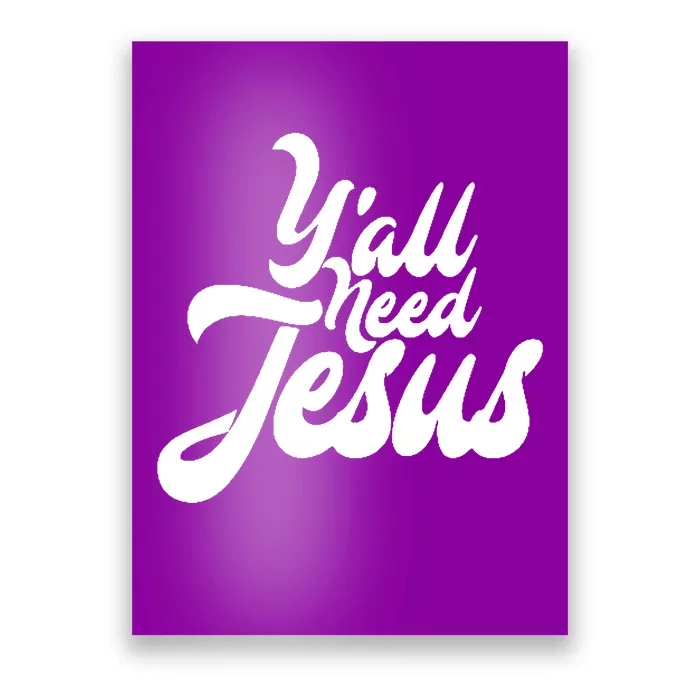 YaLl Need Jesus Poster