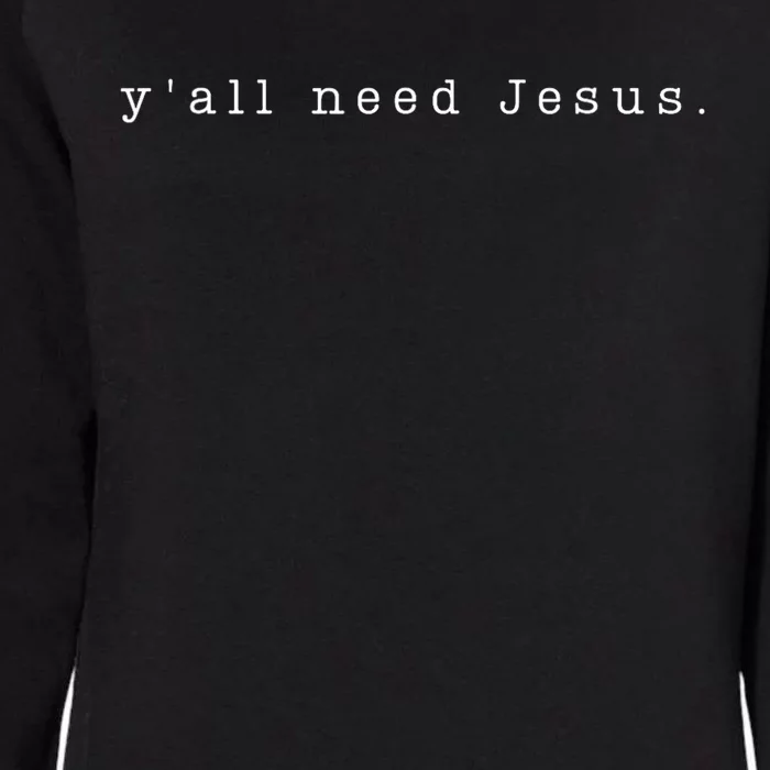 YAll Need Jesus Christian Religion Womens California Wash Sweatshirt