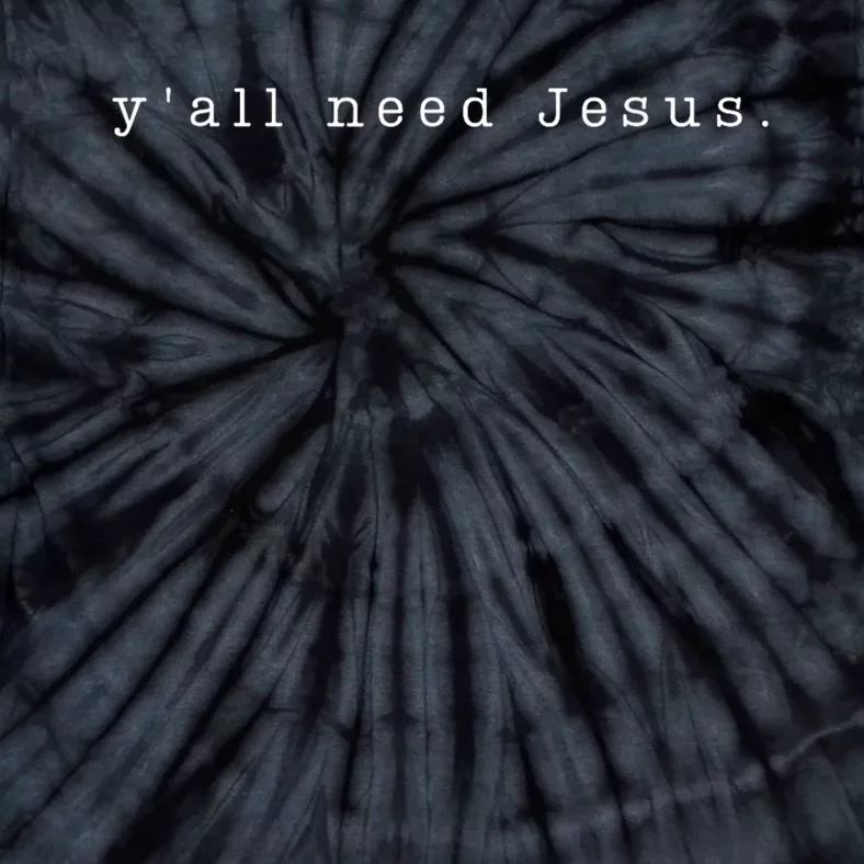 YAll Need Jesus Christian Religion Tie-Dye T-Shirt