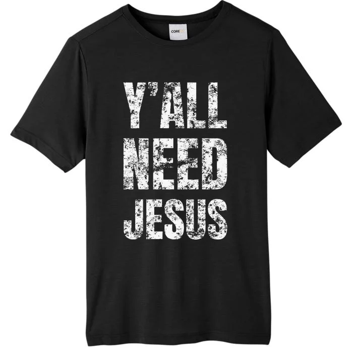 YAll Need Jesus Christian Faith S Saved S ChromaSoft Performance T-Shirt