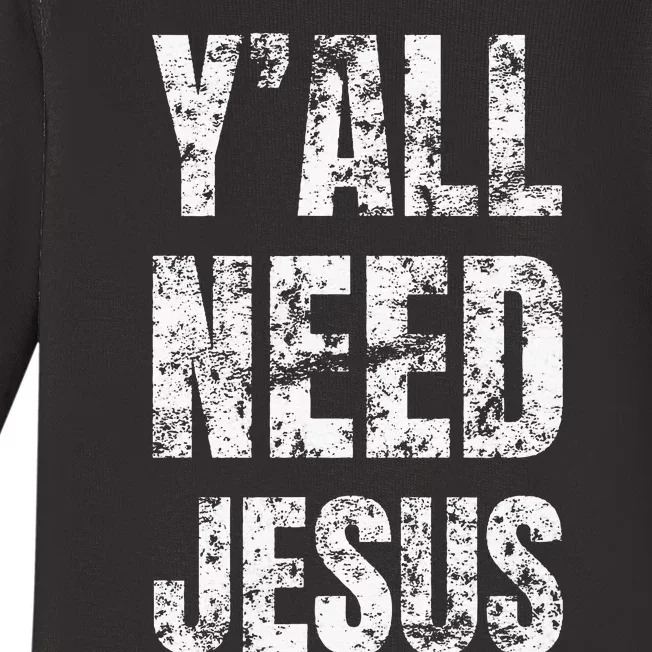 YAll Need Jesus Christian Faith S Saved S Baby Long Sleeve Bodysuit