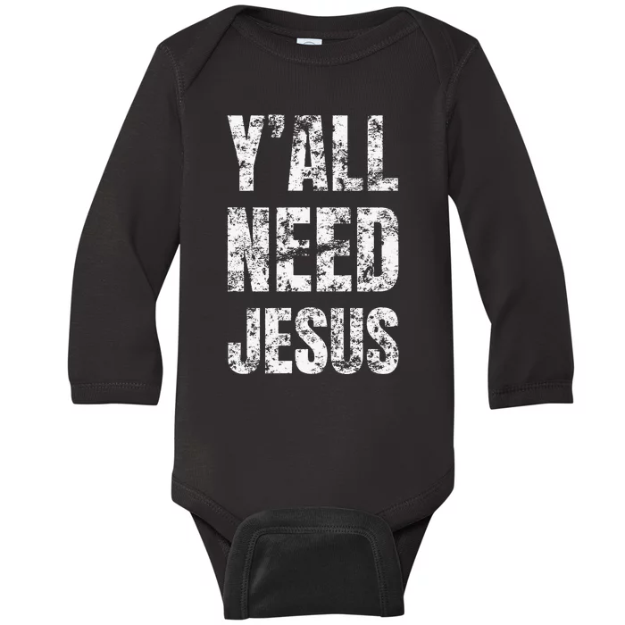 YAll Need Jesus Christian Faith S Saved S Baby Long Sleeve Bodysuit