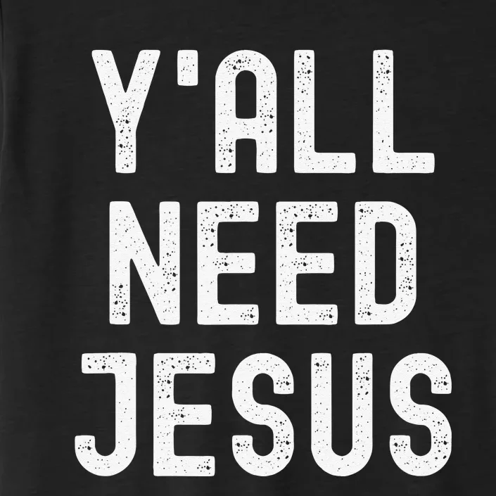 Y'all Need Jesus Funny Christian Humor Tee ChromaSoft Performance T-Shirt