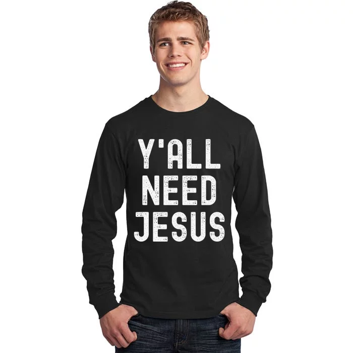 Y'all Need Jesus Funny Christian Humor Tee Tall Long Sleeve T-Shirt