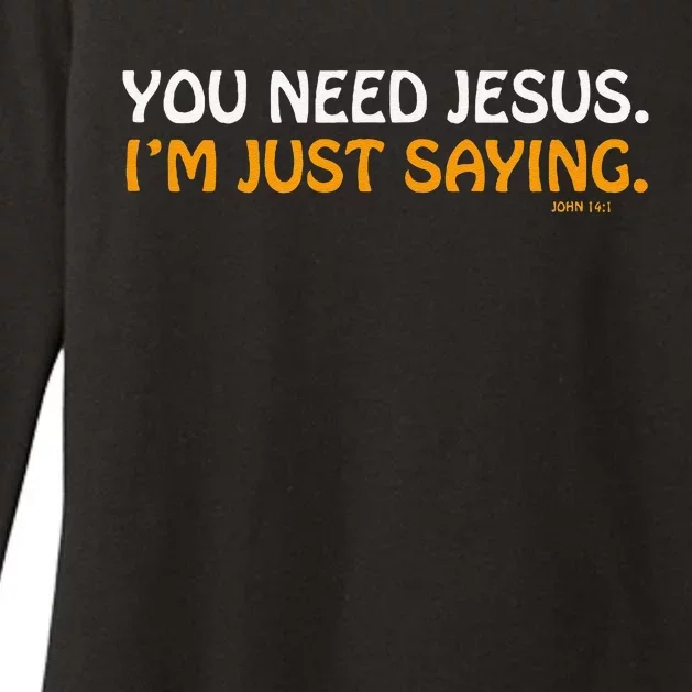 You Need Jesus Im Just Saying Funny Womens CVC Long Sleeve Shirt