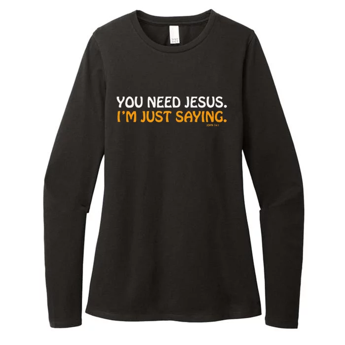 You Need Jesus Im Just Saying Funny Womens CVC Long Sleeve Shirt