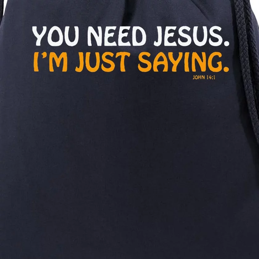 You Need Jesus Im Just Saying Funny Drawstring Bag