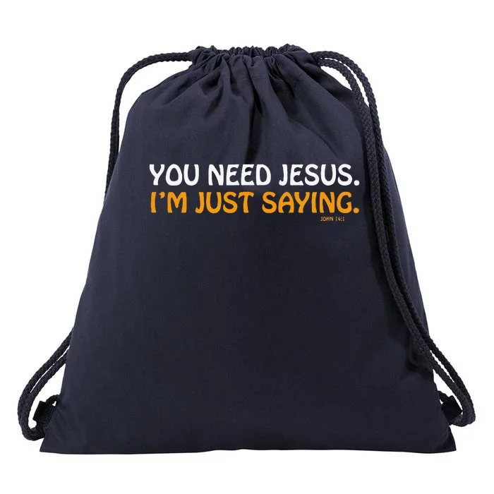 You Need Jesus Im Just Saying Funny Drawstring Bag