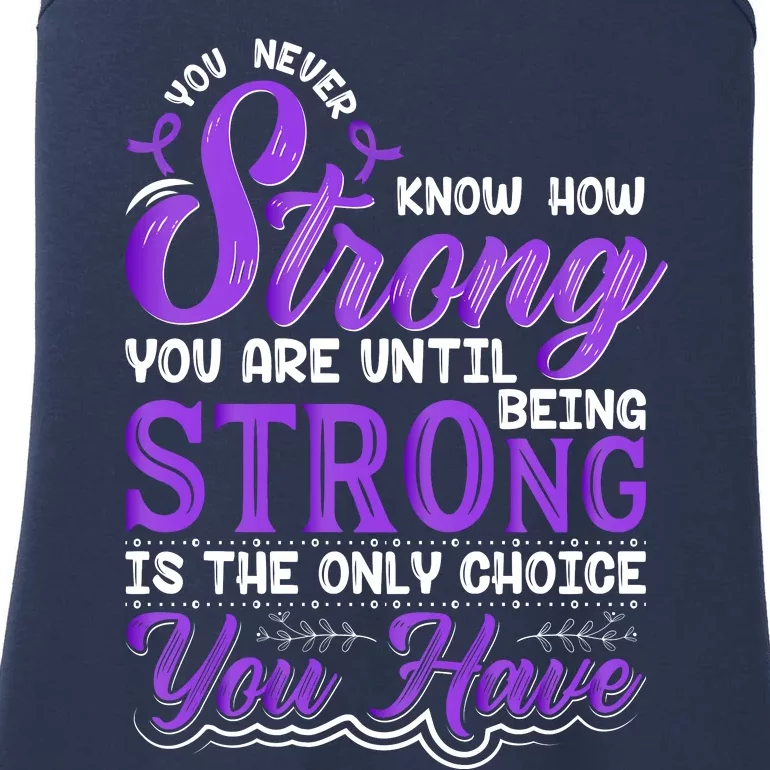 You Never Know How Strong You Are Until Being Strong Is The Only Choice You Have Ladies Essential Tank