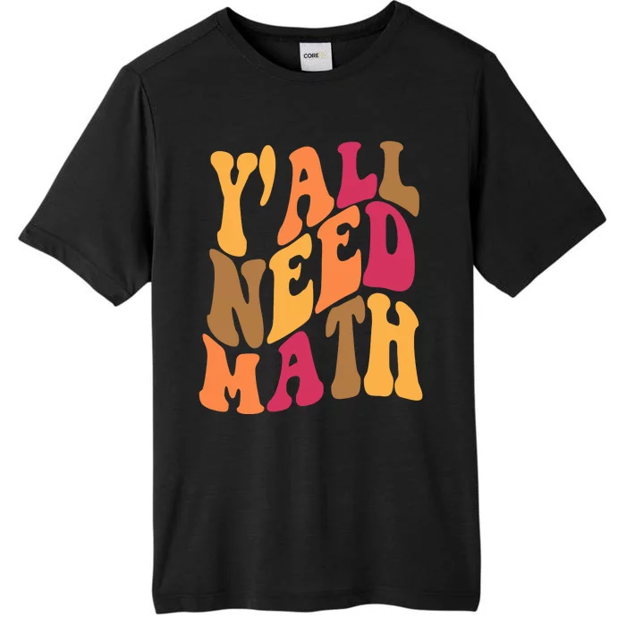 Yall Need Math Funny Teacher Gift ChromaSoft Performance T-Shirt