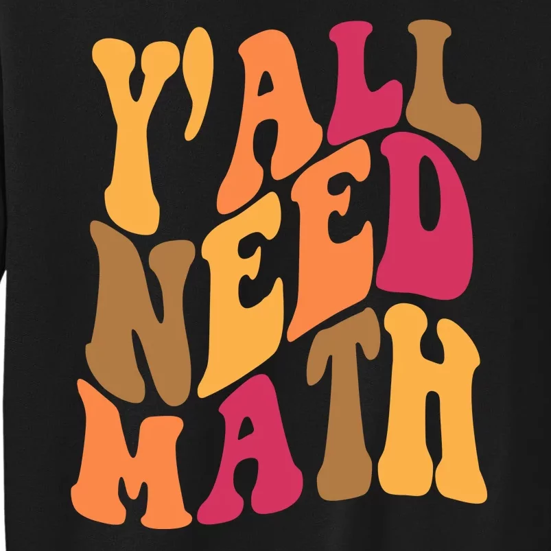 Yall Need Math Funny Teacher Gift Tall Sweatshirt