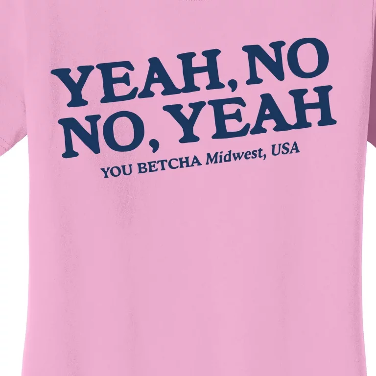 Yeah No No Yeah You Betcha Midwest Usa Women's T-Shirt