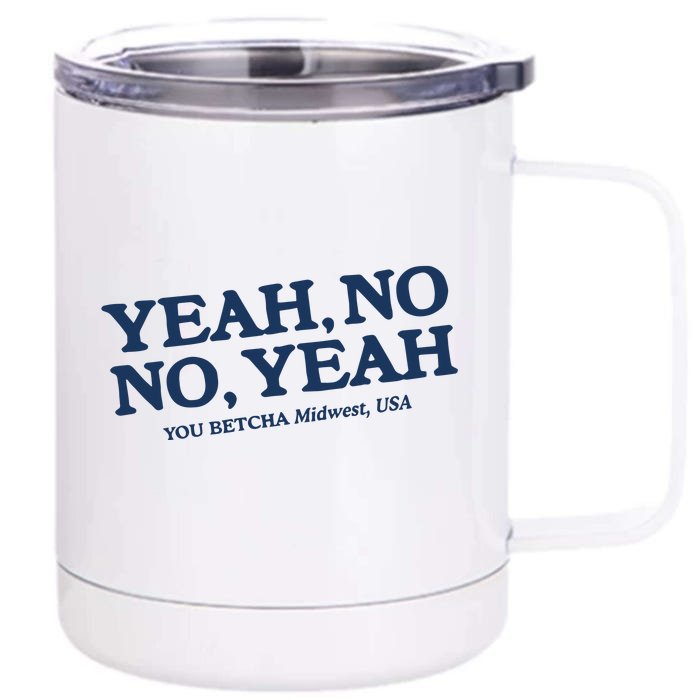 Yeah No No Yeah You Betcha Midwest Usa Front & Back 12oz Stainless Steel Tumbler Cup