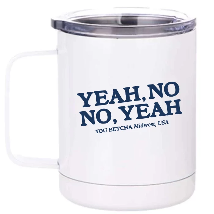 Yeah No No Yeah You Betcha Midwest Usa Front & Back 12oz Stainless Steel Tumbler Cup