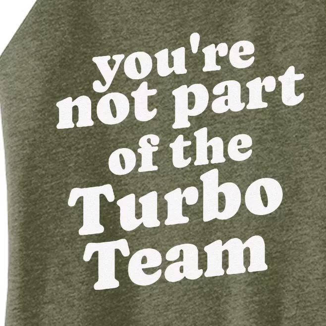 YouRe Not Part Of The Turbo Team I Think You Should Leave Women’s Perfect Tri Rocker Tank