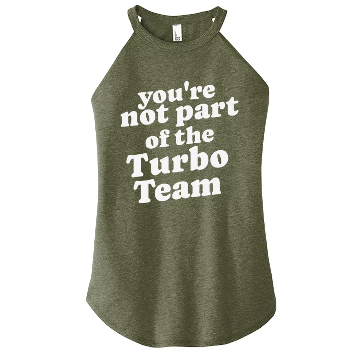 YouRe Not Part Of The Turbo Team I Think You Should Leave Women’s Perfect Tri Rocker Tank