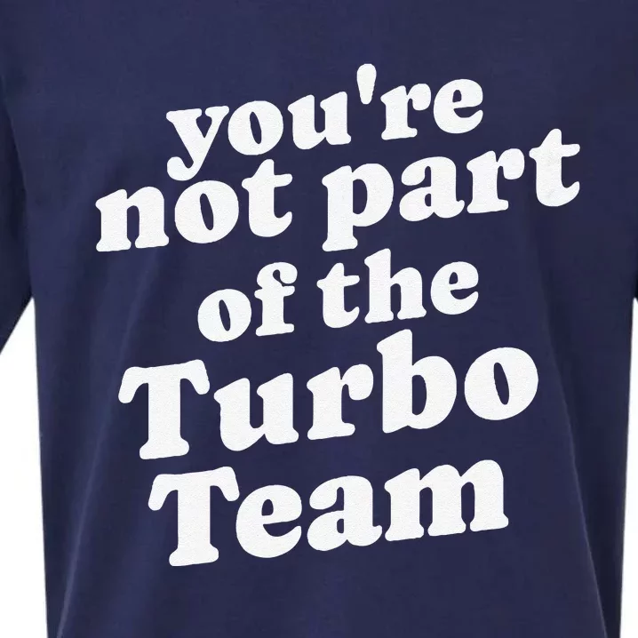 YouRe Not Part Of The Turbo Team I Think You Should Leave Sueded Cloud Jersey T-Shirt