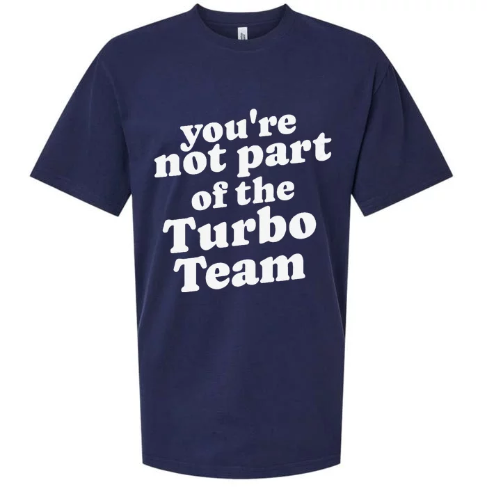 YouRe Not Part Of The Turbo Team I Think You Should Leave Sueded Cloud Jersey T-Shirt