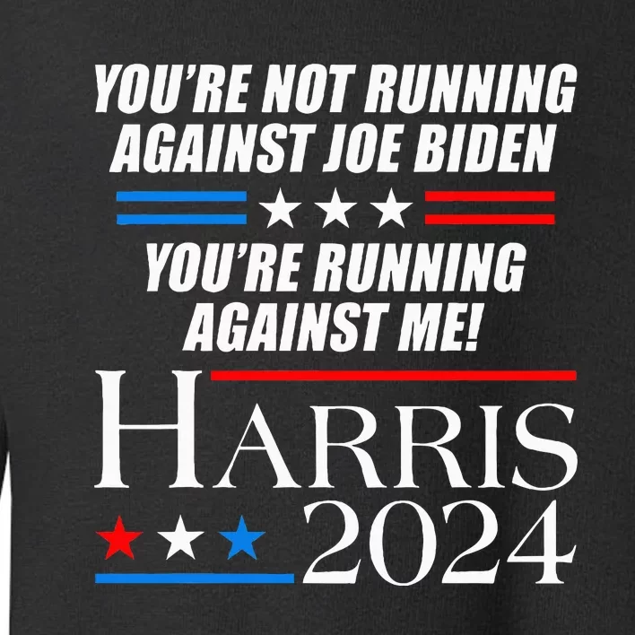 YouRe Not Running Against Joe Biden Kamala Harris Debate Toddler Sweatshirt