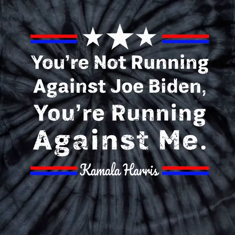 YouRe Not Running Against Biden YouRe Running Against Me Tie-Dye T-Shirt