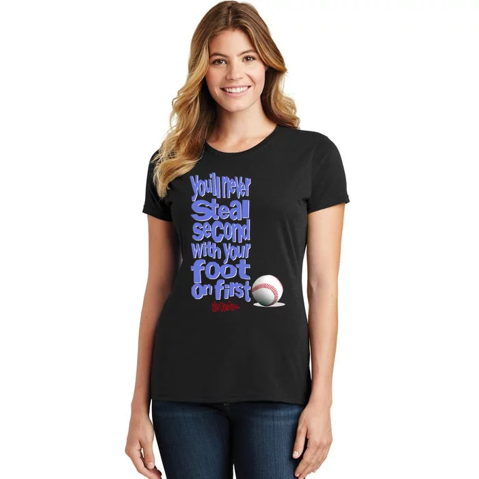 You'll Never Steal Second With Your Foot On First Women's T-Shirt