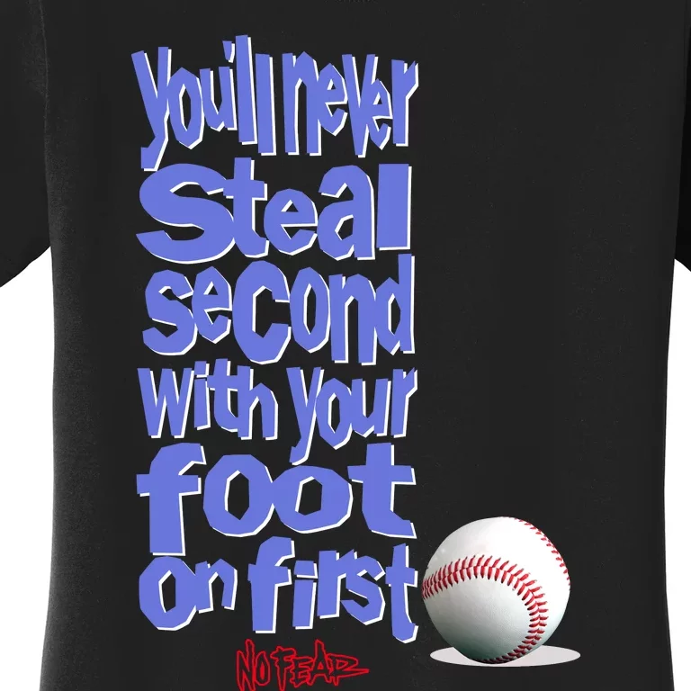 You'll Never Steal Second With Your Foot On First Women's T-Shirt