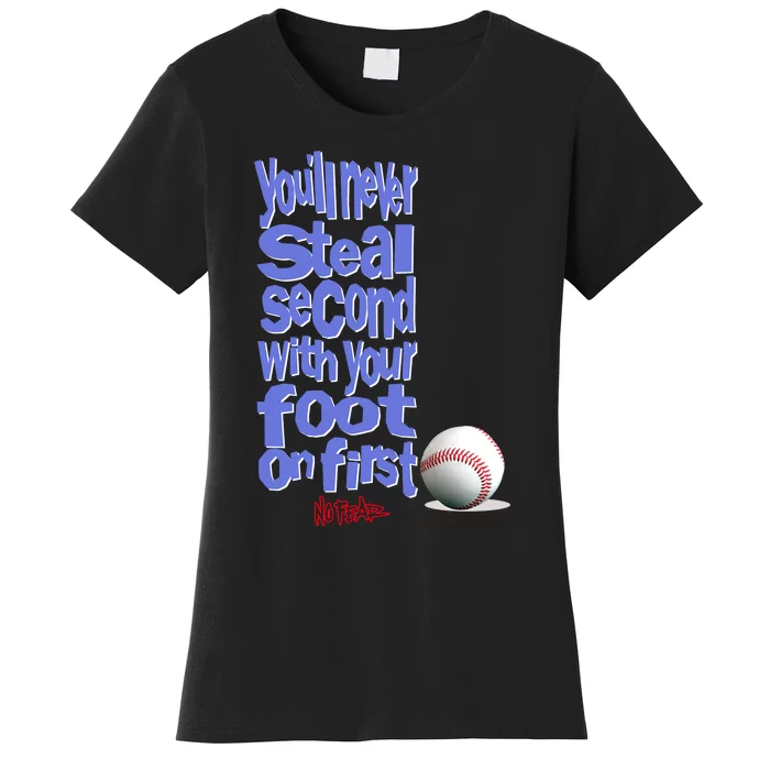 You'll Never Steal Second With Your Foot On First Women's T-Shirt