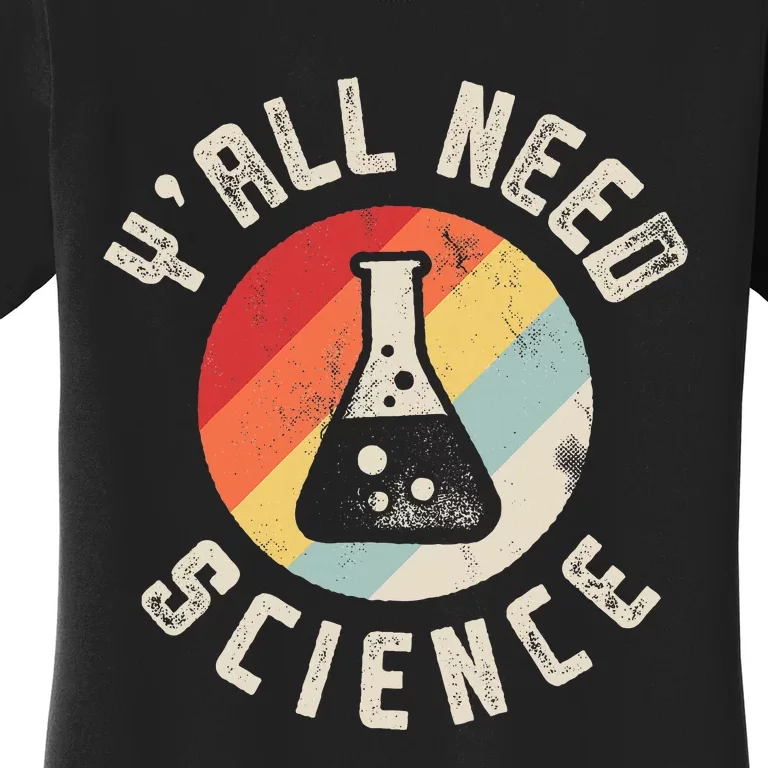 YAll Need Science Chemistry Biology Physics Teacher Women's T-Shirt