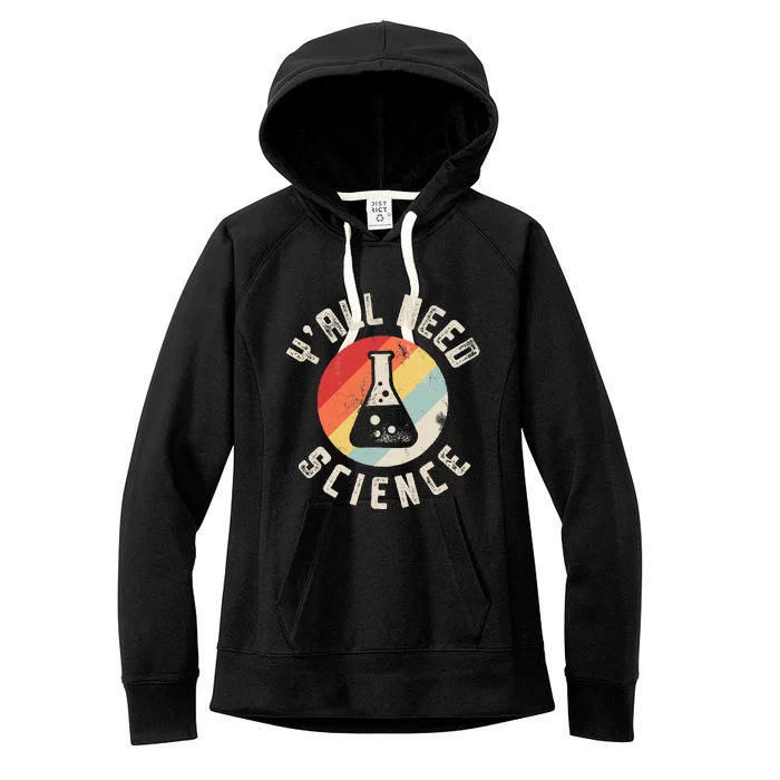 Yall Need Science Chemistry Biology Physics Teacher Student Women's Fleece Hoodie