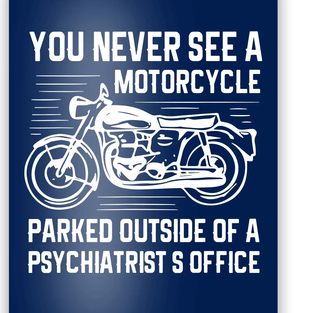 You Never See A Motorcycle Parked Outside Poster