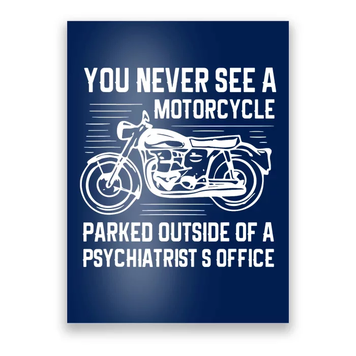 You Never See A Motorcycle Parked Outside Poster