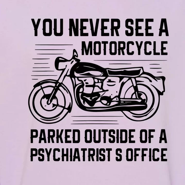 You Never See A Motorcycle Parked Outside Garment-Dyed Sweatshirt