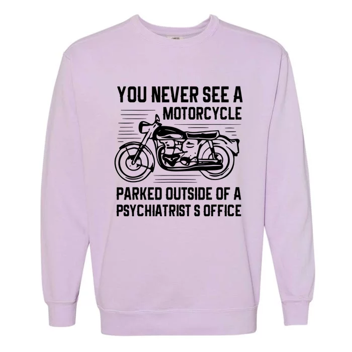 You Never See A Motorcycle Parked Outside Garment-Dyed Sweatshirt