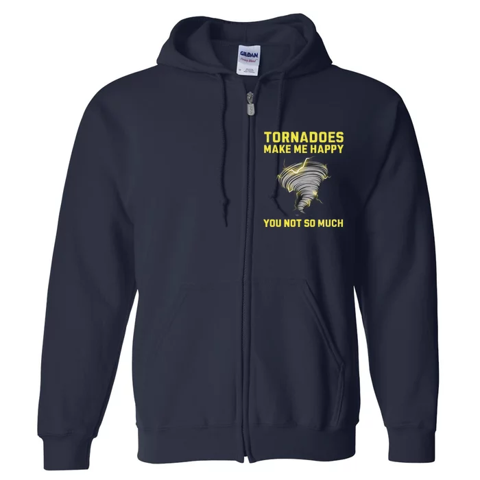 You Not So Much Tornadoes Make Me Happy Full Zip Hoodie