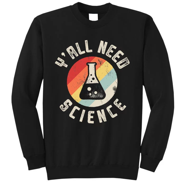 Yall Need Science Chemistry Biology Physics Teacher Student Sweatshirt