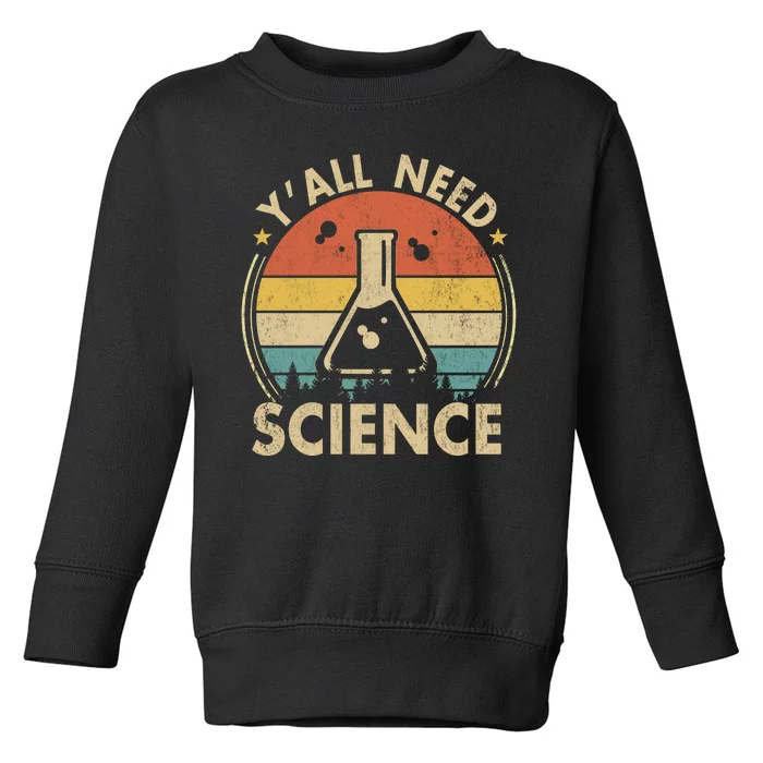 Yall Need Science Chemistry Biology Physics Teacher Student Science Puns & Facts Toddler Sweatshirt