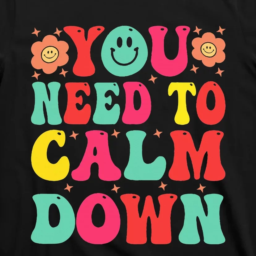 You Need To Calm T-Shirt