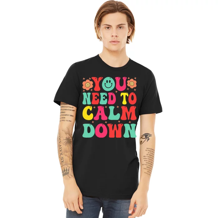 You Need To Calm Premium T-Shirt