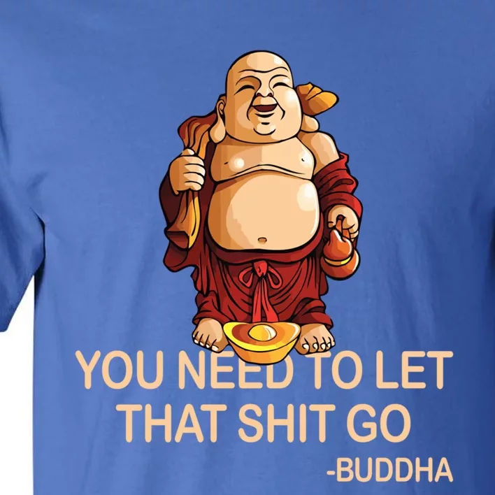 You Need To Let That Shitgo Fat Buddha Buddhism Religions Great Gift Tall T-Shirt