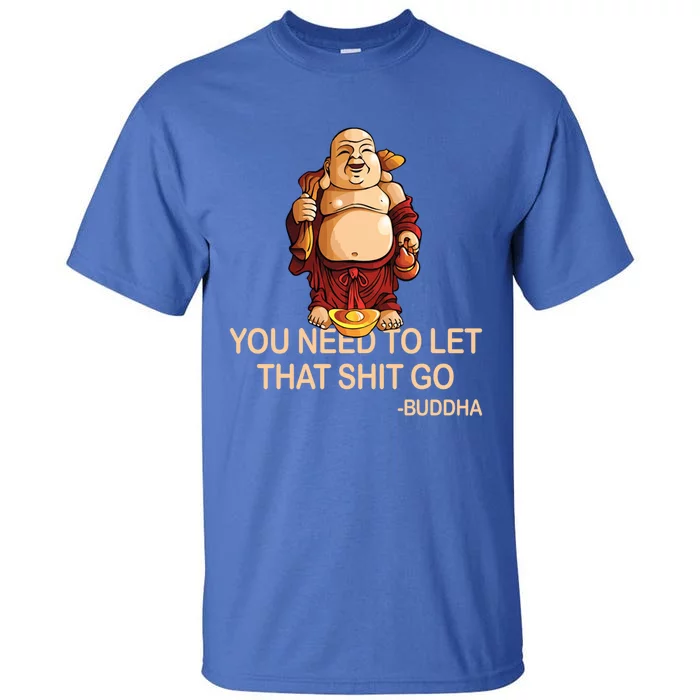 You Need To Let That Shitgo Fat Buddha Buddhism Religions Great Gift Tall T-Shirt