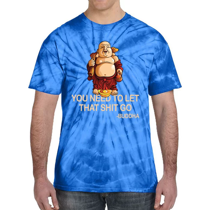 You Need To Let That Shitgo Fat Buddha Buddhism Religions Great Gift Tie-Dye T-Shirt