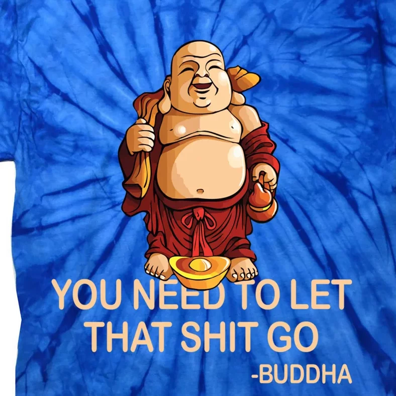 You Need To Let That Shitgo Fat Buddha Buddhism Religions Great Gift Tie-Dye T-Shirt