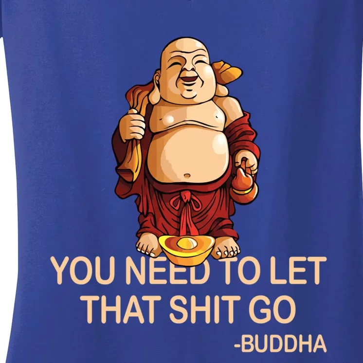 You Need To Let That Shitgo Fat Buddha Buddhism Religions Great Gift Women's V-Neck T-Shirt