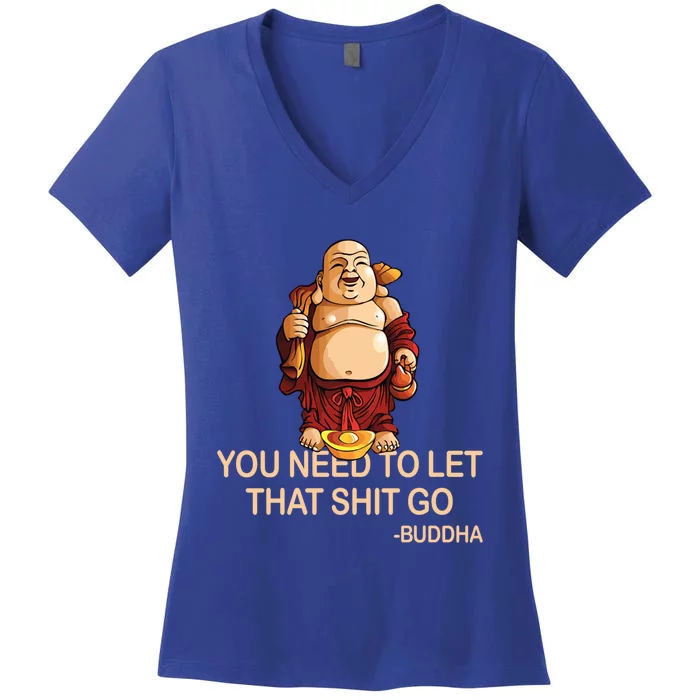 You Need To Let That Shitgo Fat Buddha Buddhism Religions Great Gift Women's V-Neck T-Shirt