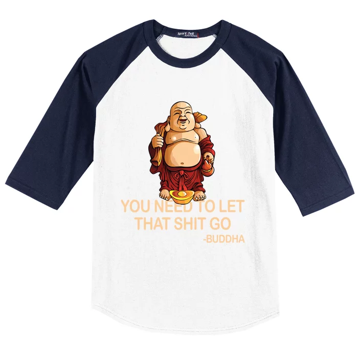 You Need To Let That Shitgo Fat Buddha Buddhism Religions Great Gift Baseball Sleeve Shirt