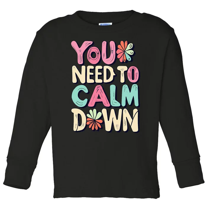 You Need To Calm Toddler Long Sleeve Shirt